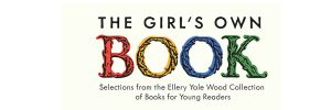 Sign for The Girl's Own Book: Selections from the Ellery Yale Wood Collection of Books for Young Readers
